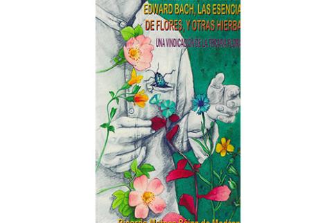 LIBROS DE FLORES DE BACH | EDWARD BACH, LAS ESENCIAS DE FLORES Y OTRAS HIERBAS