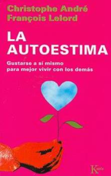 LIBROS DE AUTOESTIMA | LA AUTOESTIMA: GUSTARSE A S MISMO PARA VIVIR MEJOR CON LOS DEMS