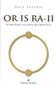 LIBROS DE EGIPTO | OR IS RA II: EL OJO DE RA Y LA VUELTA DEL CRISTO ALFA