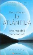 LIBROS DE CANALIZACIONES | UNA VIDA EN LA ATLNTIDA: UNA REALIDAD ENCONTRADA