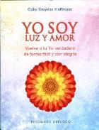 LIBROS DE METAFSICA | YO SOY LUZ Y AMOR: VUELVE A TU YO VERDADERO DE FORMA FCIL Y CON ALEGRA