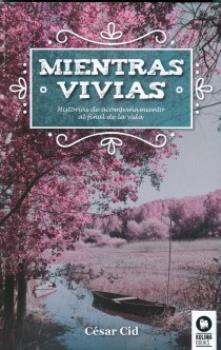 LIBROS DE MUERTE, REENCARNACIN Y VIDAS PASADAS | MIENTRAS VIVAS: HISTORIAS DE ACOMPAAMIENTO AL FINAL DE LA VIDA