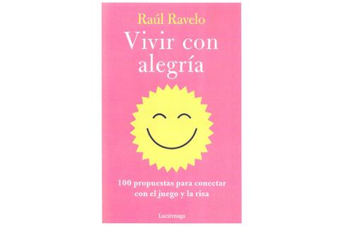 LIBROS DE AUTOAYUDA | VIVIR CON ALEGRA: 100 PROPUESTAS PARA CONECTAR CON EL JUEGO Y LA RISA