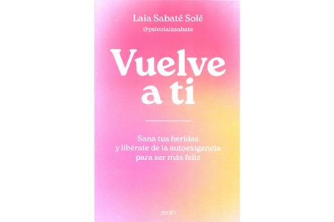 LIBROS DE SANACIN | VUELVE A TI: SANA TUS HERIDAS Y LIBRATE DE LA AUTOEXIGENCIA PARA SER MS FELIZ