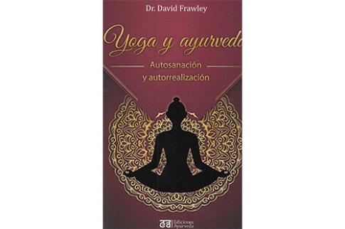 LIBROS DE YOGA | YOGA Y AYURVEDA: AUTOSANACIN Y AUTORREALIZACIN